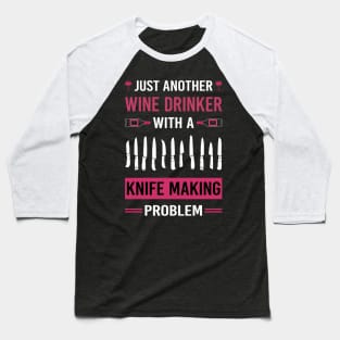 Wine Drinker Knife Making Maker Knifemaking Knifemaker Knives Baseball T-Shirt